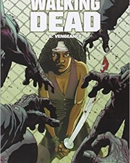 Walking Dead Tome 6 : Vengeance - Robert Kirkman - Charlie Adlard