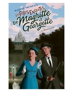 Les Folles enquêtes de Magritte et Georgette : A Montmartre - Nadine Monfils