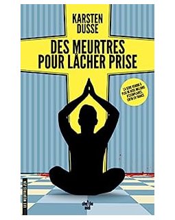 Les meurtres zen, tome 2 : Des meurtres pour lâcher prise - Kartsen Dusse