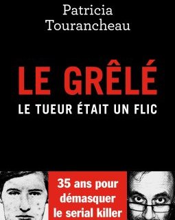 Le Grêlé : le tueur était un flic - Patricia Tourancheau