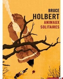 Animaux Solitaires - Bruce Holbert