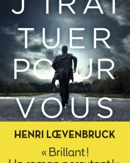 3 bonnes raisons de lire « J'irai tuer pour vous » d'Henri Loevenbruck