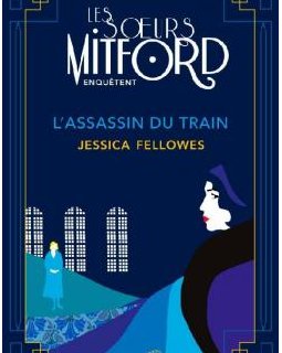 Les soeurs Mitford mènent l'enquête, tome 1 : L'assassin du train - Jessica Fellowes