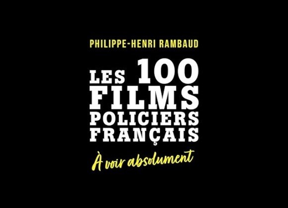 Les 100 films policiers français avec Philippe-Henri Rambaud.