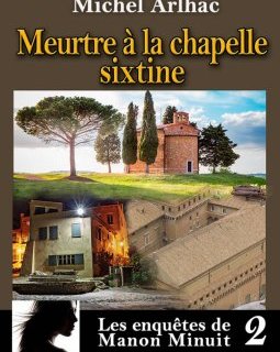 Les enquêtes de Manon Minuit Tome 2. Meurtre à la chapelle Sixtine - Michel Arlhac