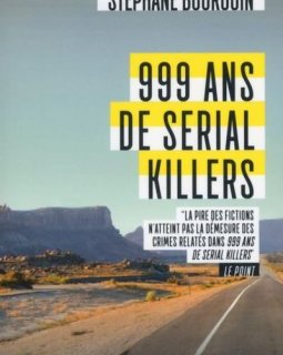 999 ans de Serial Killers - Stéphane Bourgoin