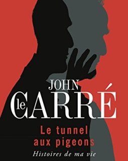 Le tunnel aux pigeons : Histoires de ma vie - John Le Carré