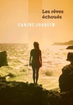 Les rêves échoués - Carine Joaquim