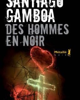 Des Hommes en noir - Santiago Gamboa 