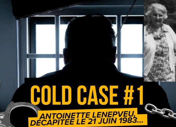 Série Cold Case #1&nbsp;: L’affaire Antoinette Lenepveu