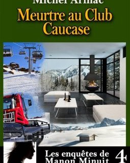 Les enquêtes de Manon Minuit – Tome 4. Meurtre au club Caucase - Michel Arlhac