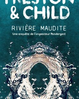 Rivière maudite - Douglas Preston & Lincoln Child