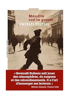 Maudite soit la guerre - Gwenaël Bulteau