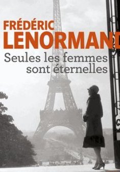 Seules les femmes sont éternelles - Frédéric Lenormand