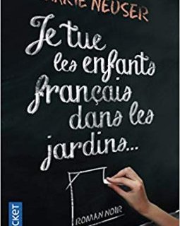 Je tue les enfants français dans les jardins - Marie Neuser