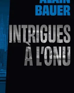 Intrigues à l'ONU, une mission de l'agence Mozart - Alain Bauer