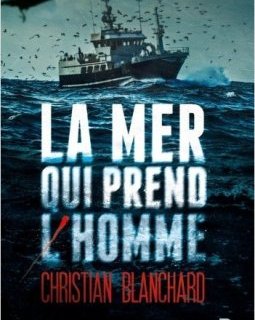 La mer qui prend l'homme - Christian Blanchard