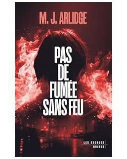 Pas de fumée sans feu - M.J Arlidge
