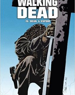 Walking Dead Tome 15 : Deuil et espoir -Robert Kirkman - Charlie Adlard 