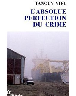 L'Absolue perfection du crime - Tanguy Viel
