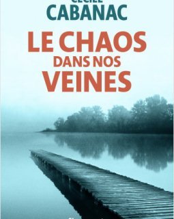 Le chaos dans nos veines - Cécile Cabanac