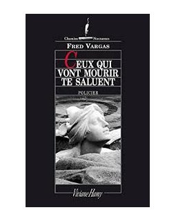 Ceux qui vont mourir te saluent - Fred Vargas