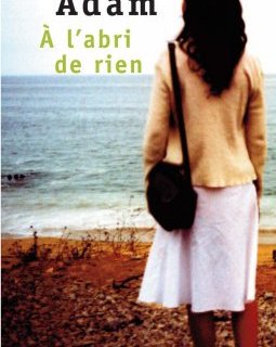 À l'abri de rien - Olivier Adam 