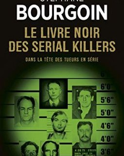 Le Livre noir des serial killers - Dans la tête des tueurs en série - Stéphane Bourgoin 