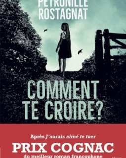 Comment te croire ? - Pétronille Rostagnat 