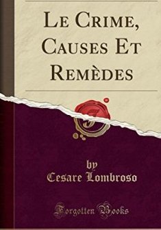 Le Crime, Causes Et Remedes (Classic Reprint) - Cesare Lombroso
