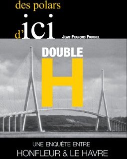 DOUBLE H, une enquête entre Honfleur et le Havre - Jean-François Fournel