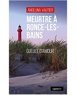 Meurtre à Ronce-les-Bains : Gueule d'amour - Angelina Vautier