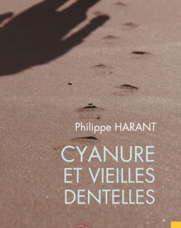 Cyanure et vieilles dentelles - Philippe Harant