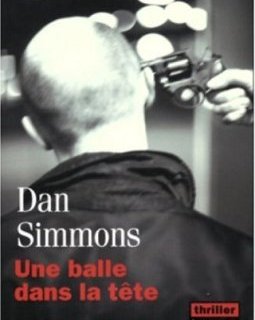 Une balle dans la tête - Dan Simmons