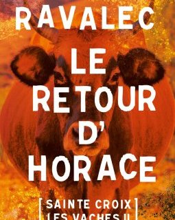 Le retour d'Horace : Sainte-Croix les vaches - Vincent Ravalec