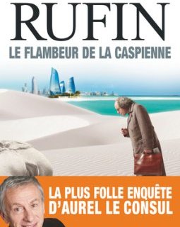 Le Flambeur de la Caspienne - Jean-Christophe Rufin