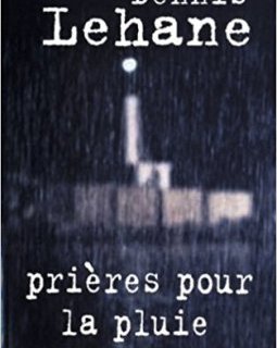 Prières pour la pluie - Dennis Lehane
