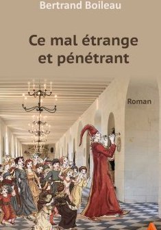 Ce mal étrange et pénétrant - Bertrand Boileau