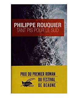Tant pis pour le sud - Philippe Rouquier
