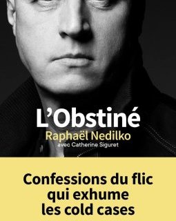 L'obstiné : Confessions du flic qui exhume les cold cases. Raphaël Nedilko est notre invité !