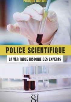 Police scientifique : la véritable histoire des experts - Philippe Marion