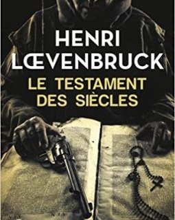 Le Testament des siècles - Henri Loevenbruck