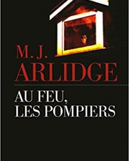 Au feu, les pompiers - M.J. Arlidge