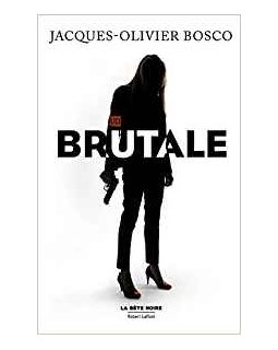 Brutale - Jacques-Olivier Bosco