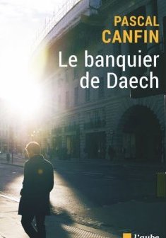 Le banquier de Daech - Pascal Canfin 