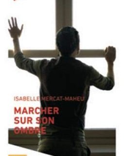 Marcher sur son ombre - Isabelle Mercat Maheu