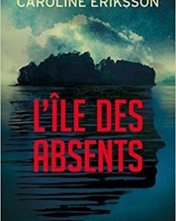 L'Île des absents - Caroline Eriksson