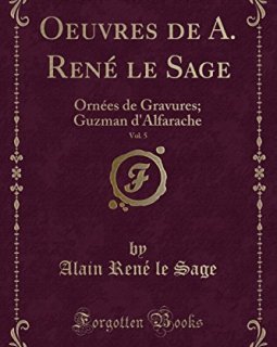 Oeuvres de A. Rene Le Sage, Vol. 5 : Ornees de Gravures ; Guzman D'Alfarache (Classic Reprint) - Alain Rene Le Sage