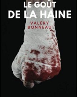 Le goût de la haine - Valéry Bonneau