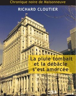 La pluie tombait et la débâcle s'est amorcée - Richard Cloutier